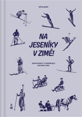 Na Jeseníky v zimě! - Zimní sporty v Jeseníkách do roku 1945