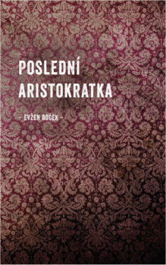 Poslední aristokratka - Evžen Boček - e-kniha