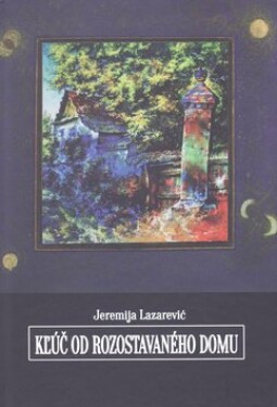 Kľúč od rozostavaného domu Jeremija Lazarević