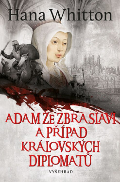 Adam ze Zbraslavi a případ královských diplomatů - Hana Parkánová-Whitton