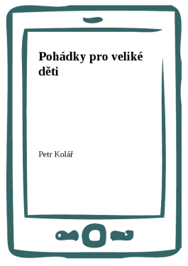 Pohádky pro veliké děti - Petr Kolář