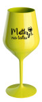 MATKY NA TAHU - žlutá nerozbitná sklenice na víno 470 ml
