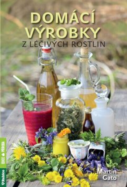 Domácí výrobky z léčivých rostlin - Martin Gato