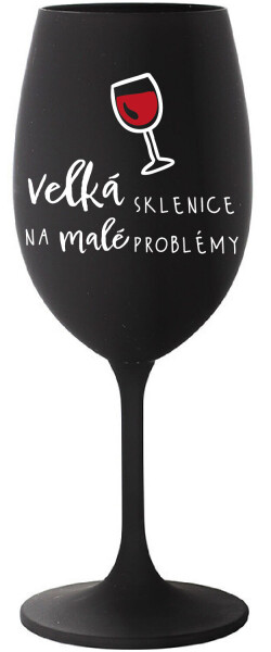 VELKÁ SKLENICE NA MALÉ PROBLÉMY - černá sklenice na víno 350 ml