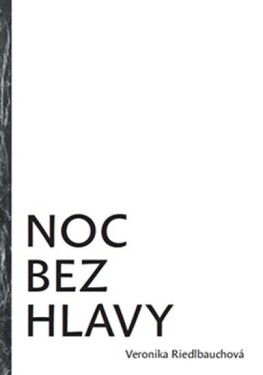 Noc bez hlavy Veronika Riedlbauchová