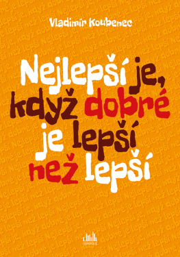 Nejlepší je, když dobré je lepší než lepší - Koubenec Vladimír