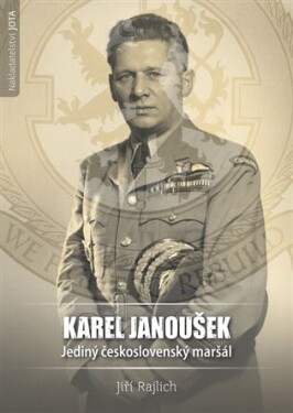 Karel Janoušek. Jediný československý maršál