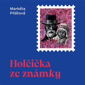 Holčička ze známky - Markéta Pilátová - audiokniha