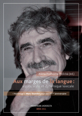 Aux marges de la langues argots, style et dynamique lexicale - Alena Podhorná-Polická
