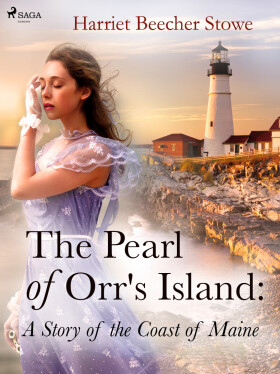 The Pearl of Orr\'s Island: A Story of the Coast of Maine - Harriet Elisabeth Beecher-Stoweová