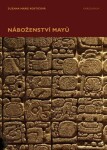 Náboženství Mayů - Zuzana Marie Kostićová