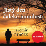 Jistý den daleké minulosti - Jaromír Ptáček - audiokniha