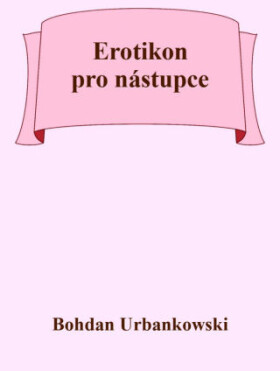 Erotikon pro nástupce - Bohdan Urbankowski - e-kniha