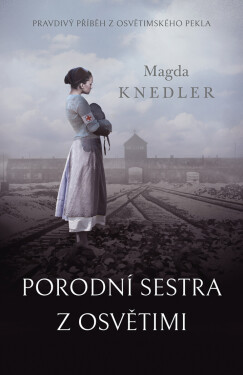 Porodní sestra z Osvětimi - Magda Knedler