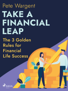 Take a Financial Leap: The 3 Golden Rules for Financial Life Success - Pete Wargent - e-kniha