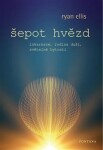 Šepot hvězd - Inkarnace, rodina duší, světelné bytosti - Ryan Ellis