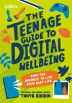 The Teenage Guide to Digital Wellbeing: Find the balance to live your best life - Goodin, Tanya