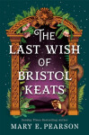 The Last Wish of Bristol Keats - Mary E. Pearson