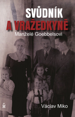 Manželé Goebbelsovi - svůdník a vražedkyně - Václav Miko