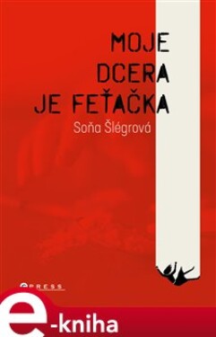 Moje dcera je feťačka - Soňa Šlégrová e-kniha