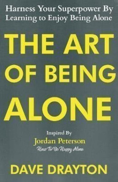 The Art of Being Alone: Harness Your Superpower By Learning to Enjoy Being Alone Inspired By Jordan Peterson - Dave Drayton
