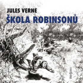 Škola robinsonů - Jules Verne, Lukáš Hlavica, Michal Pavlata, Jaromír Meduna, Jan Teplý, Sabina Laurinová, Ladislav Trojan - audiokniha