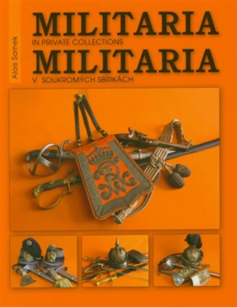 Militaria v soukromých sbírkách / Militaria in private collections - Alois Samek