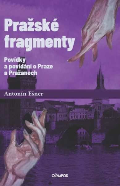 Pražské fragmenty - Povídky a povídání o Praze a Pražanech - Antonín Ešner
