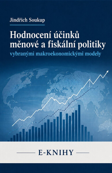 Hodnocení účinků měnové a fiskální politiky vybranými makroekonomickými modely - Jindřich Soukup