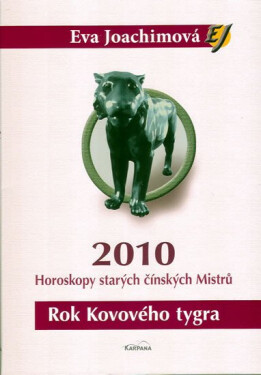 Rok Kovového tygra - Horoskopy starých čínských Mistrů 2010 - Eva Joachimová