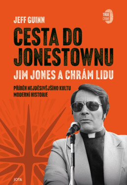 Cesta do Jonestownu - Jim Jones a Chrám lidu - Jeff Guinn