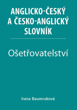 Ošetřovatelství Anglicko-český česko-anglický slovník Irena Baumruková