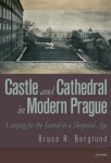 Castle and Cathedral in Modern Prague: Longing for the Sacred in a Skeptical Age - Bruce R. Berglund