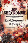 Last Argument of Kings - Joe Abercrombie