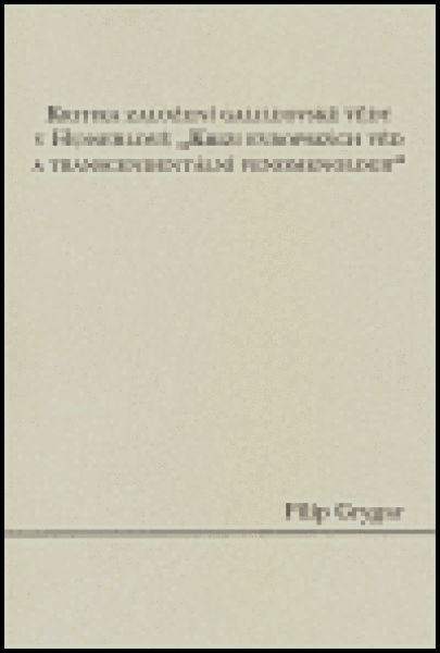 Kritika založení galileovské vědy Husserlově evropských věd transcendentální Filip Grygar