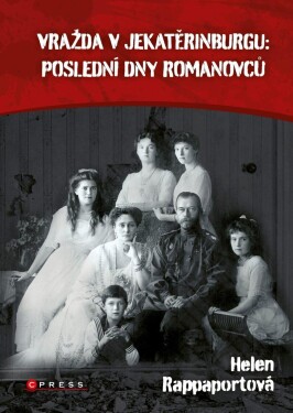 Vražda Jekatěrinburgu: poslední dny Romanovců