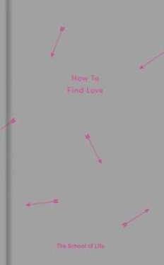 How to Find Love - The School of Life Press