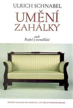 Umění zahálky aneb rozkoš z nicnedělání - Ulrich Schnabel
