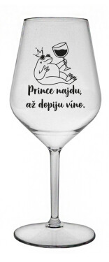 PRINCE NAJDU, AŽ DOPIJU VÍNO. - čirá nerozbitná sklenice na víno 470 ml