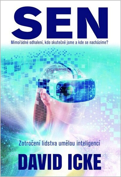Sen Mimořádné odhalení, kdo skutečně jsme a kde se nacházíme? Zotročení lidstva umělou inteligencí - David Icke