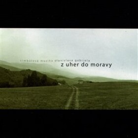 Z Uher do Moravy &amp; Na derflandském poli - 2 CD - muzika St. Gabriela Cimbálová