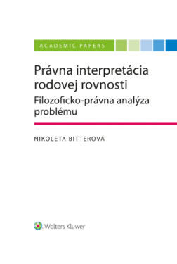 Právna interpretácia rodovej rovnosti (Filozoficko-právna analýza problému) - Nikoleta Bitterová - e-kniha