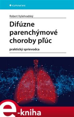 Difúzne parenchýmové choroby pľúc. praktický sprievodca - Robert Vyšehradský e-kniha
