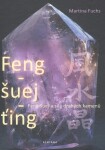 Feng-šuej-ťing - Feng-šuej a síla drahých kamenů - Martina Fuchs
