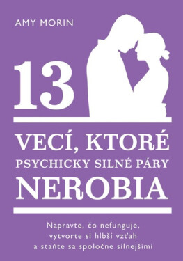 13 vecí, ktoré psychicky silné páry nerobia - Amy Morin