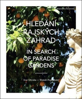 Hledání rajských zahrad. In search of paradise gardens: Od Elbrusu po sloupy Héraklovy. From Mount Elbrus to the Pillars of Hercules - Ivar Otruba