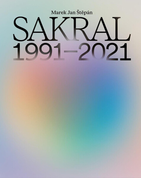 SAKRAL (1991–2021) - Marek Jan Štěpán