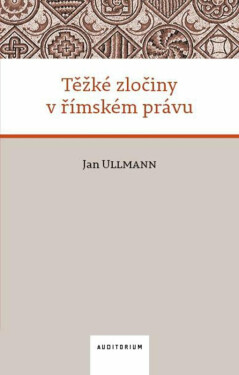 Těžké zločiny v římském právu - Jan Ullmann