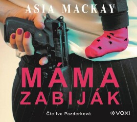 Máma zabiják Iva Pazderková) Asia Mackay