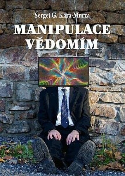 Manipulace vědomím - Sergej Georgijevič Kara-Murza